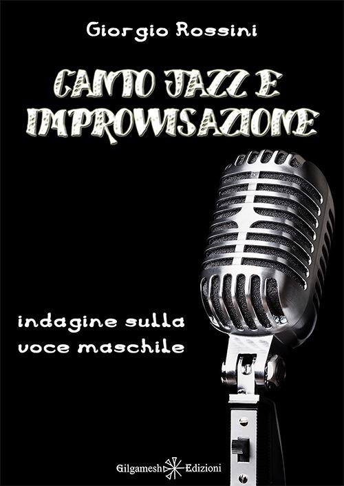Canto jazz e improvvisazione. Indagine sulla voce maschile. Con Libro in brossura - Giorgio Rossini - copertina