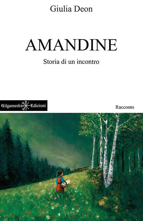 Amandine. Storia di un incontro. Ediz. bilingue. Con Libro in brossura - Giulia Deon - copertina