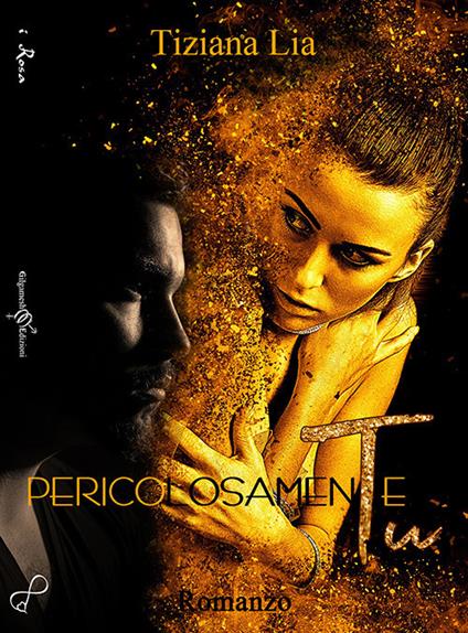Pericolosamente tu. Ediz. integrale - Tiziana Lia - copertina