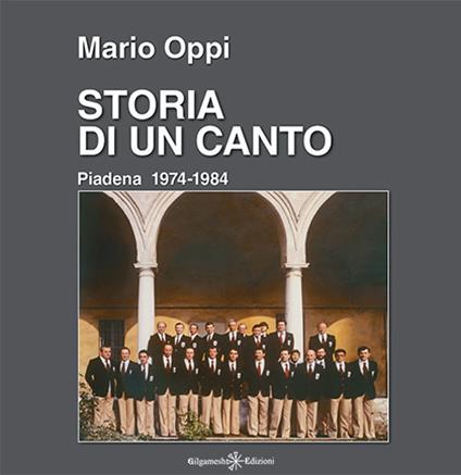 Storia di un canto. Piadena 1974-1984. Con Libro in brossura - M. Oppi - copertina