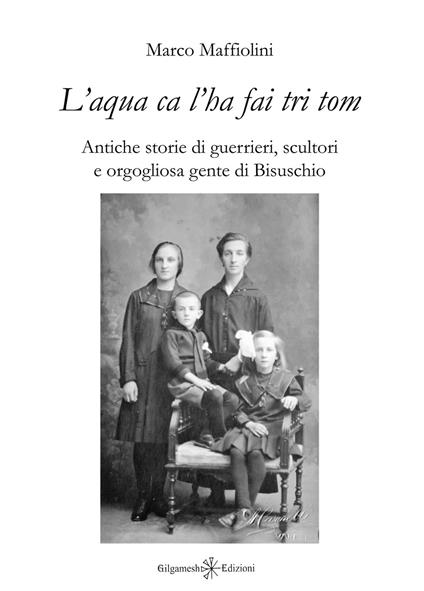 «L'aqua ca l’ha fai tri tom». Antiche storie di guerrieri, scultori e orgogliosa gente di Bisuschio - Marco Maffiolini - copertina