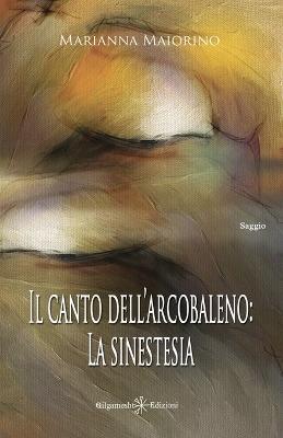 Il canto dell’arcobaleno: la sinestesia. Con Libro in brossura - Marianna Maiorino - copertina