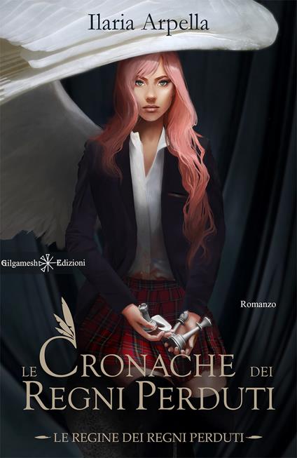 Le cronache dei Regni Perduti. Le regine dei Regni Perduti. Con Libro in brossura - Ilaria Arpella - copertina