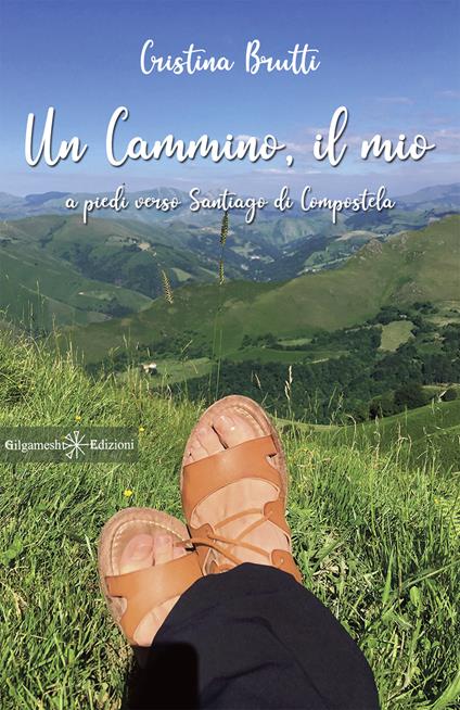Un cammino, il mio. A piedi verso Santiago di Compostela. Con Libro in brossura - Cristina Brutti - copertina