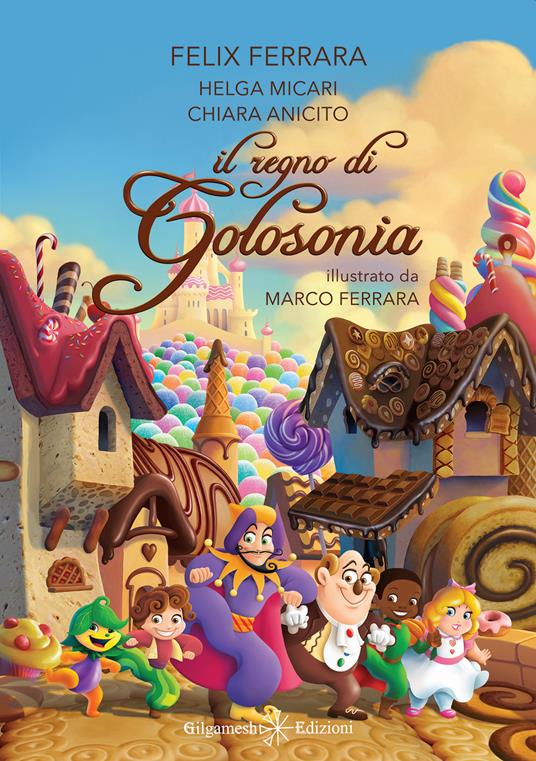 Il regno di Golosonia - Felice Carlo Ferrara,Helga Micari,Chiara Anicito - copertina