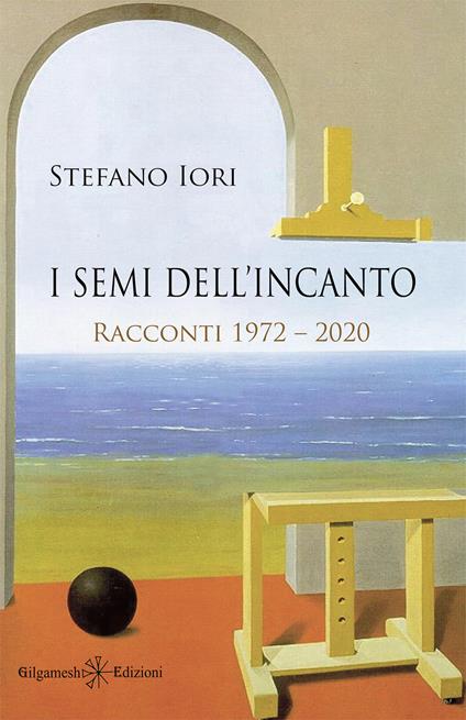 I semi dell'incanto. Racconti 1972-2020. Con Libro in brossura - Stefano Iori - copertina