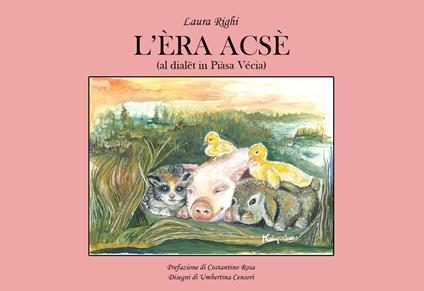 L'èra acsè (al dialët in Piàsa Vécia). Ediz. illustrata - Laura Righi - copertina