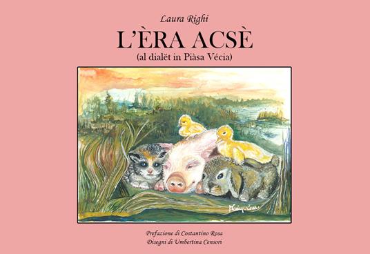 L'èra acsè (al dialët in Piàsa Vécia). Ediz. illustrata - Laura Righi - copertina