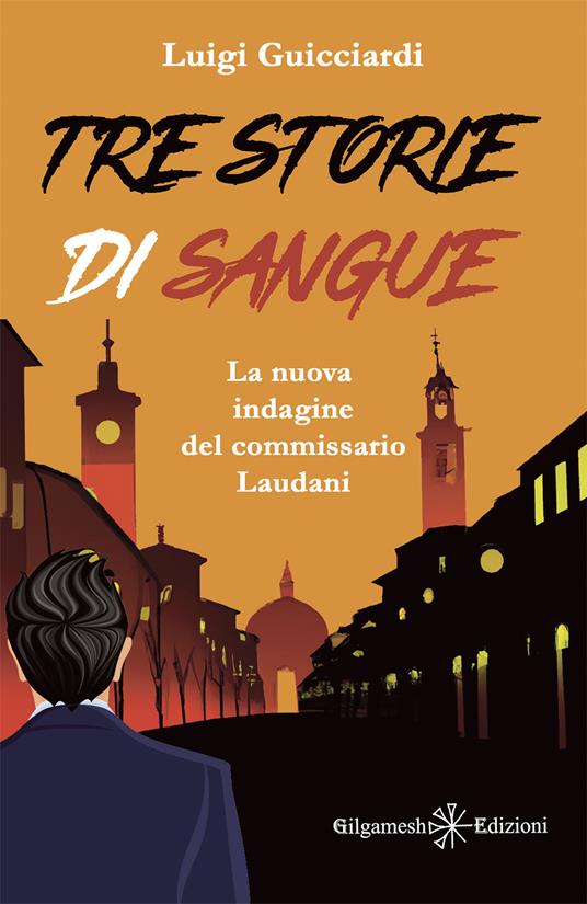 Tre storie di sangue. La nuova indagine del commissario Laudani - Luigi Guicciardi - copertina
