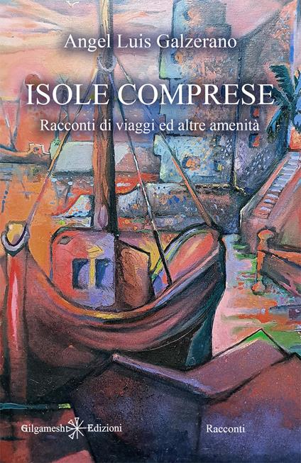 Isole comprese. Racconti di viaggi ed altre amenità - Angel Luìs Galzerano - copertina