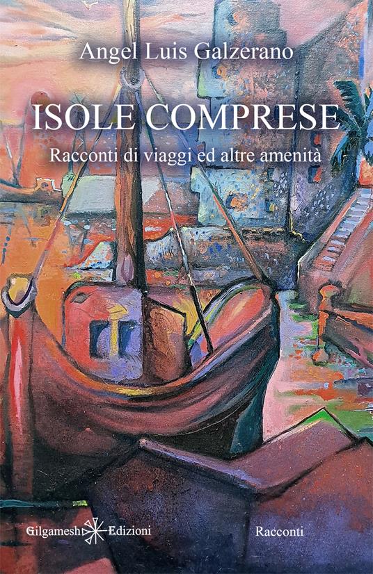 Isole comprese. Racconti di viaggi ed altre amenità - Angel Luìs Galzerano - copertina