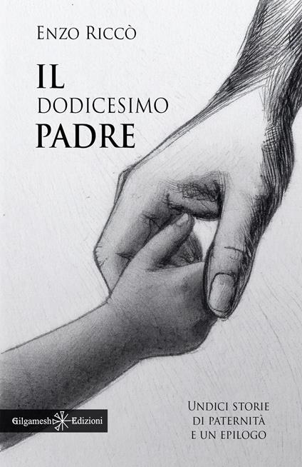 Il dodicesimo padre. Undici storie di paternità e un epilogo - Enzo Riccò - copertina