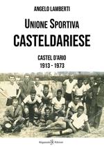 Unione sportiva casteldariese. Castel d'Ario 1913-1973