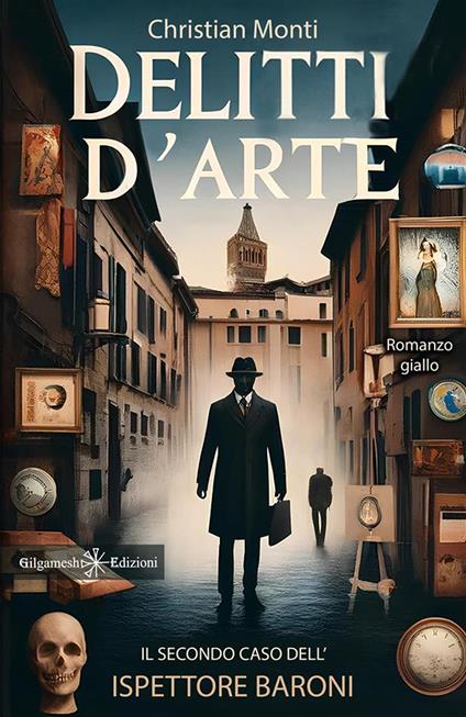 Delitti d'arte. Il secondo caso dell'ispettore Baroni - Christian Monti - copertina