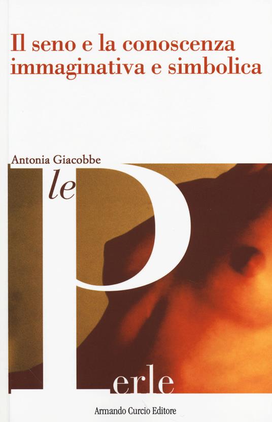 Il seno e la conoscenza immaginativa e simbolica - Antonia Giacobbe - copertina