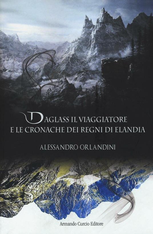 Daglass il viaggiatore e le cronache dei regni di Elandia - Alessandro Orlandini - copertina