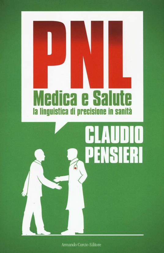 PNL medica e salute. La linguistica di precisione in sanità - Claudio Pensieri - copertina
