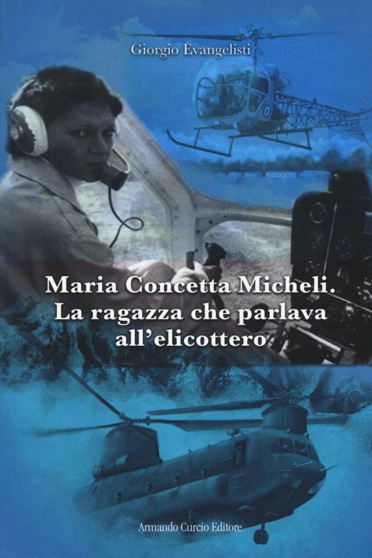 Maria Concetta Micheli. La ragazza che parlava all'elicottero - Giorgio Evangelisti - copertina