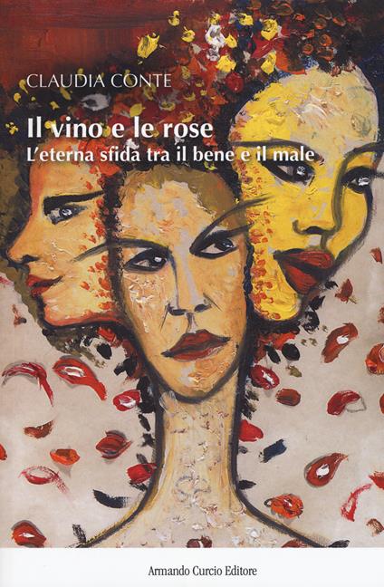 Il vino e le rose. L'eterna sfida tra il bene e il male - Claudia Conte - copertina