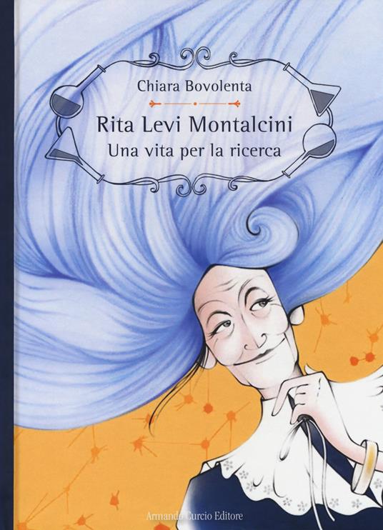 Rita Levi Montalcini. Una vita per la ricerca. Ediz. a colori - Chiara Bovolenta - copertina