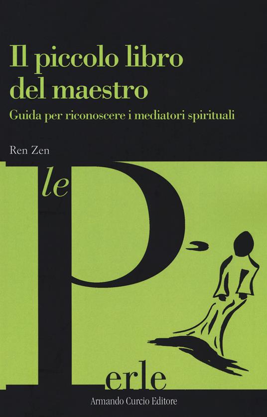 Il piccolo libro del maestro. Guida per riconoscere i mediatori spirituali - Ren Zen - copertina