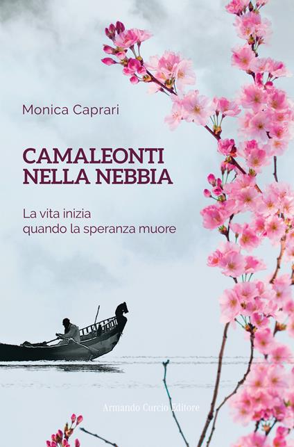 Camaleonti nella nebbia. La vita inizia quando la speranza muore - Monica Caprari - copertina
