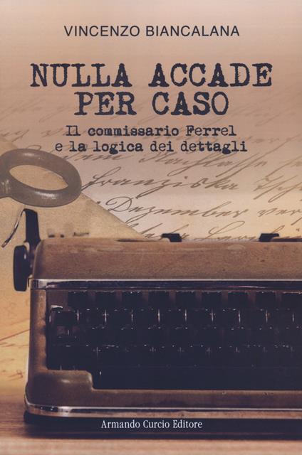 Nulla accade per caso. Il commissario Ferrel e la logica dei dettagli - Vincenzo Biancalana - copertina
