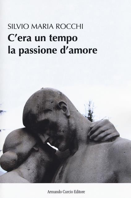 C'era un tempo la passione d'amore - Silvio Maria Rocchi - copertina