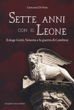 Sette anni con il leone. Il doge Gritti, Venezia e la guerra di Cambray