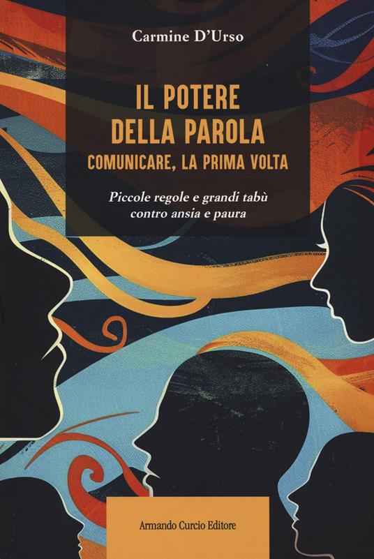 Il potere della parola. Comunicare, la prima volta. Piccole regole e grandi tabù contro ansia e paura - Carmine D'Urso - copertina