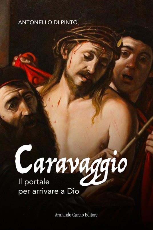 Caravaggio. Il portale per arrivare a Dio - Antonello Di Pinto - ebook