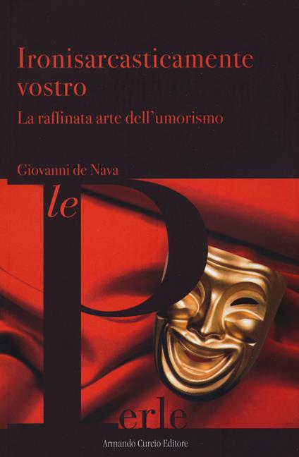 Ironisarcasticamente vostro. La raffinata arte dell'umorismo - Giovanni De Nava - copertina