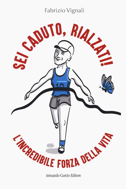 Sei caduto, rialzati! L'incredibile forza della vita - Fabrizio Vignali - copertina