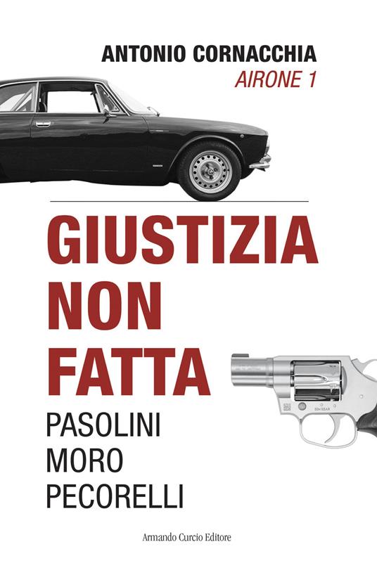 Giustizia non fatta. Pasolini Moro Pecorelli - Antonio Cornacchia - copertina