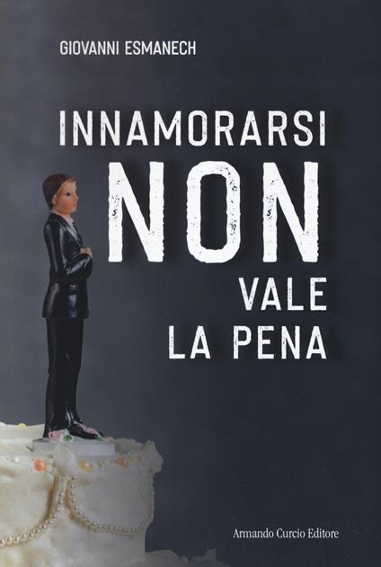 Innamorarsi non vale la pena - Giovanni Esmanech - copertina