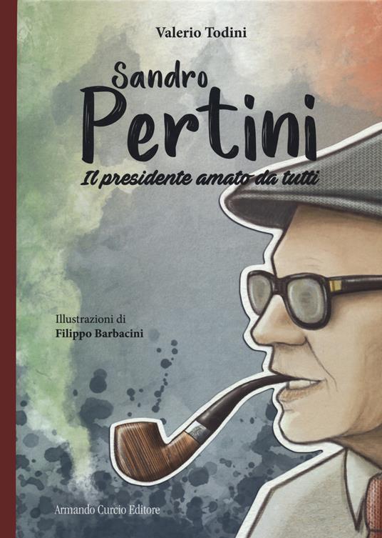 Sandro Pertini. Il presidente amato da tutti - Valerio Todini,Fabio Iadeluca - copertina