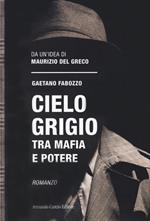 Cielo grigio. Tra mafia e potere