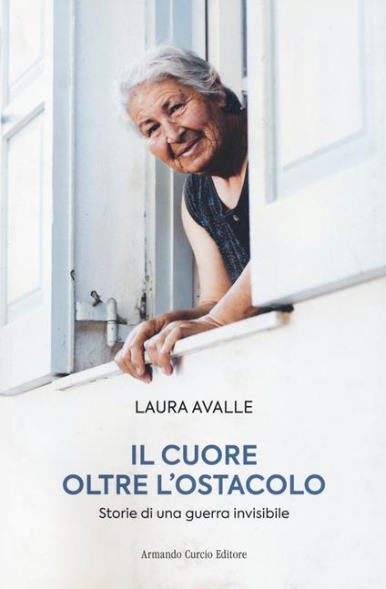 Il cuore oltre l'ostacolo. Storie di una guerra invisibile - Laura Avalle - copertina