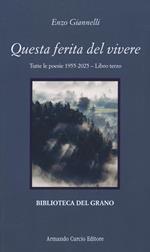 Questa ferita del vivere. Tutte le poesie 1955-2025. Vol. 3