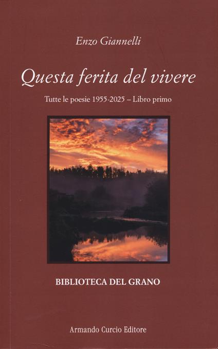 Questa ferita del vivere. Tutte le poesie 1955-2025. Vol. 1 - Enzo Giannelli - copertina