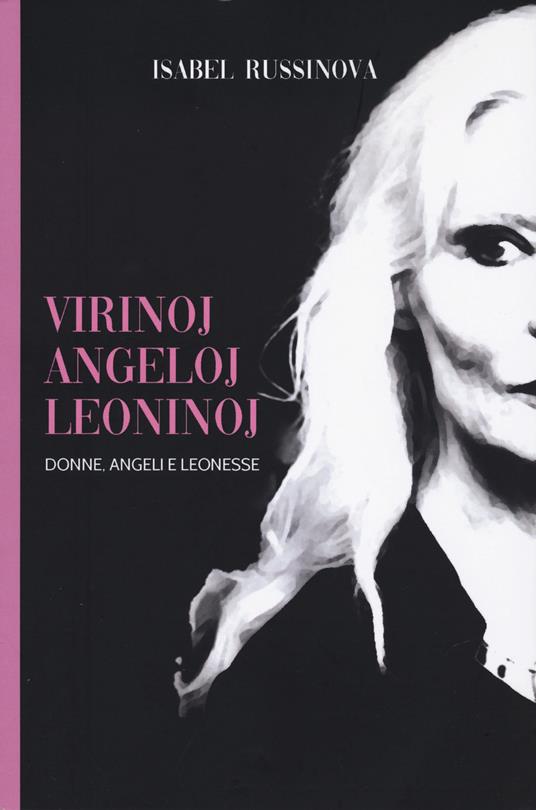 Virinoj, angeloj e leoninoj. Donne, angeli e leonesse - Isabel Russinova - copertina
