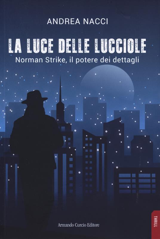La luce delle lucciole. Norman Strike, il potere dei dettagli - Andrea Nacci - copertina