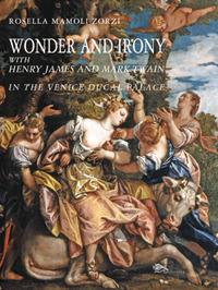 Wonder and irony with Henry James and Mark Twain in the Venice ducal palace - Rosella Mamoli Zorzi - copertina