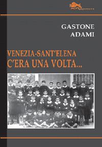 Venezia-Sant'Elena. C'era una volta... - Gastone Adami - copertina