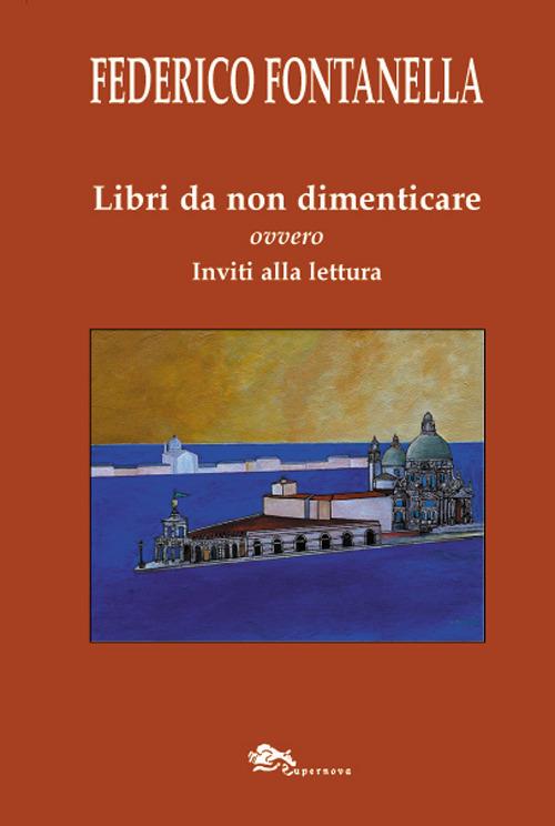 Libri da non dimenticare ovvero inviti alla lettura - Federico Fontanella - copertina