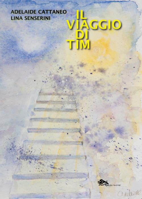 Il viaggio di Tim - Adelaide Cattaneo,Lina Senserini - copertina