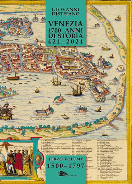 Venezia 1700 anni di storia 421-2021. Vol. 3: 1500-1797. - Giovanni Distefano - copertina