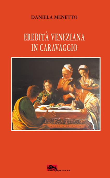 Eredità veneziana in Caravaggio - Daniela Menetto - copertina