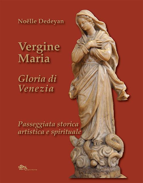 Vergine Maria Gloria di Venezia. Passeggiata storica, artistica e spirituale - Noëlle Dedeyan - copertina