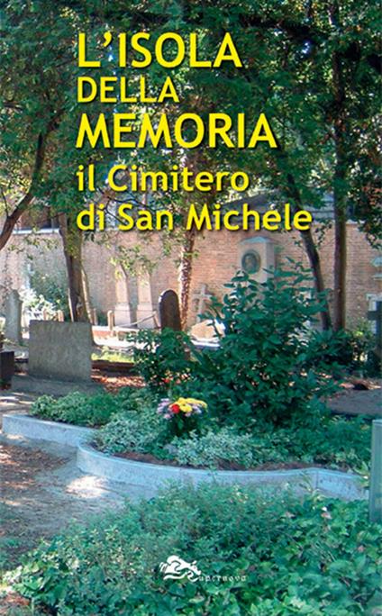 L'isola della memoria. Il cimitero di San Michele - Giovanni Distefano,Danilo Reato,Andrea Perego - copertina